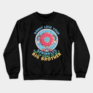 Donut Lose Your Sprinkles but I'm Going to be a Big Brother Funny Crewneck Sweatshirt